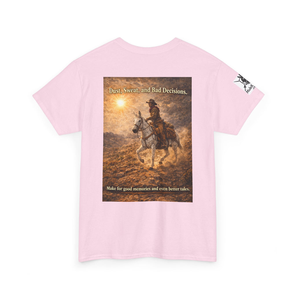 Western Cowboy  Mule rider Tee — Dust, seat and Bad Decsions make Good Memories and Better Tales' Graphic T-Shirt