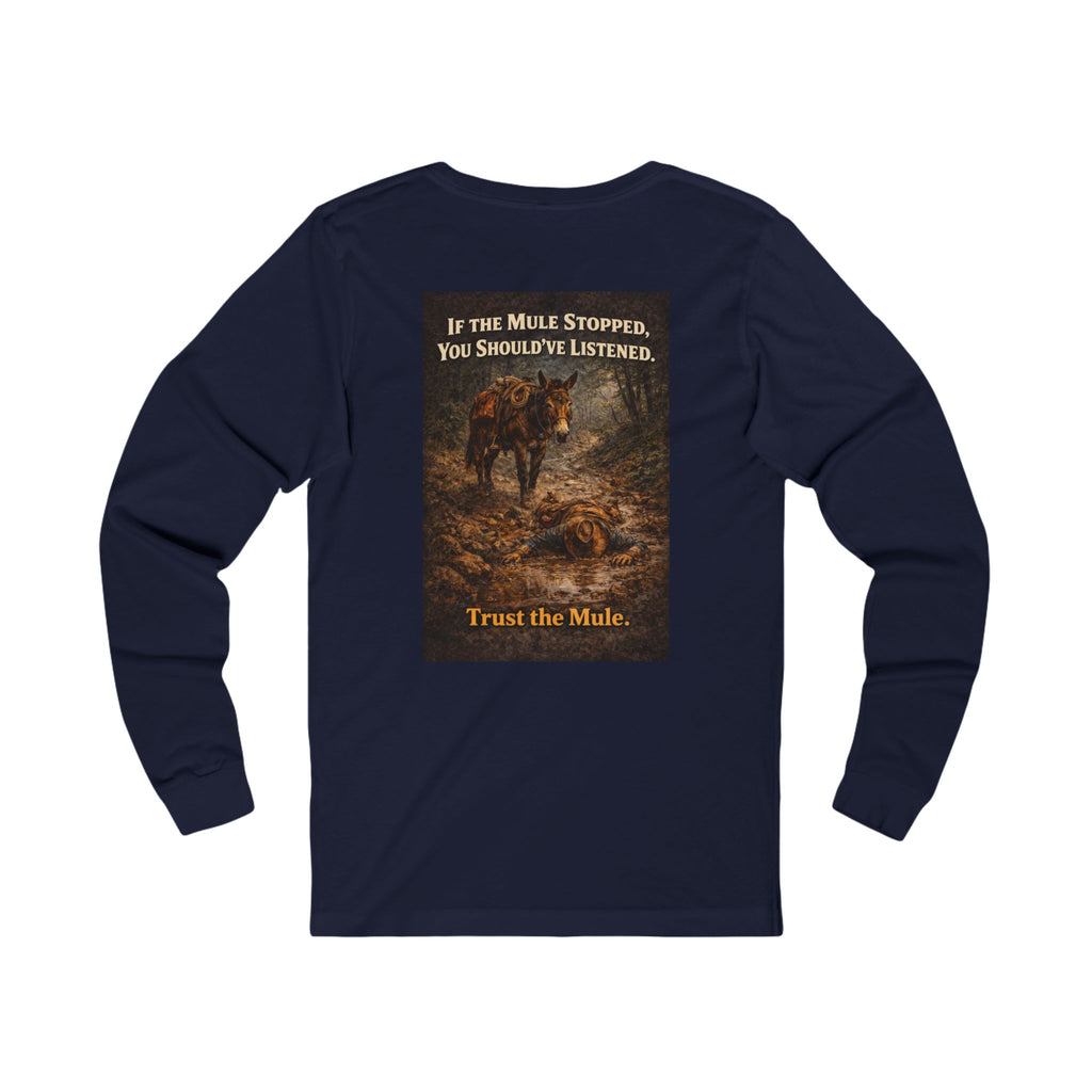 Long Sleeve Tee — "If the Mule Stopped, You Should've Listened" Western Trust the Mule Graphic