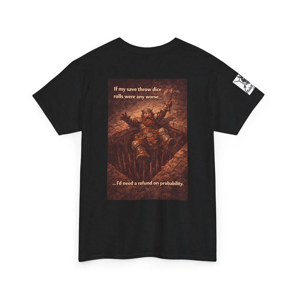 Gaming Tee— “If my save throw dice rolls were any worse I would need a refund on probability!" funny tee