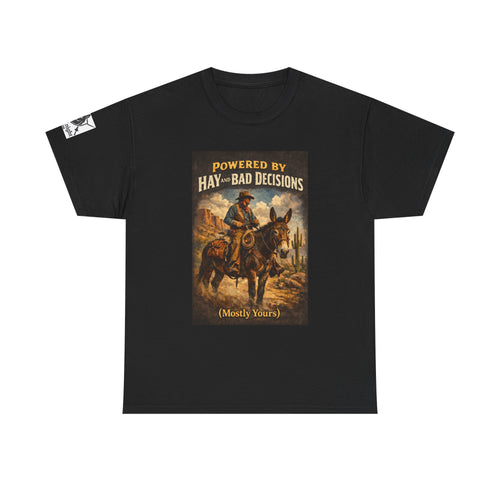 Cowboy Humor T-Shirt — "Powered by Hay & Bad Decisions (Mostly Yours)"