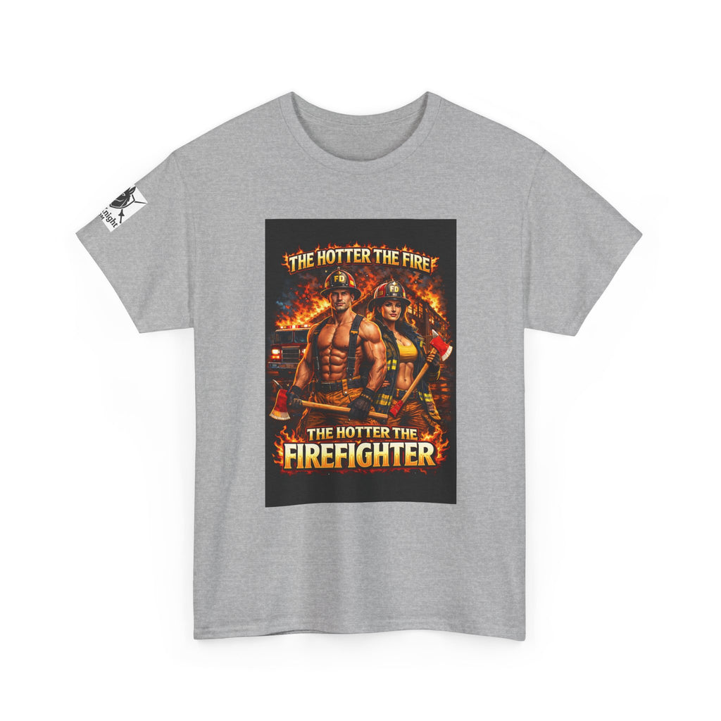 Fire Fighter Graphic Tee - "The Hotter the Fire the Hotter the Fire Fighter!"