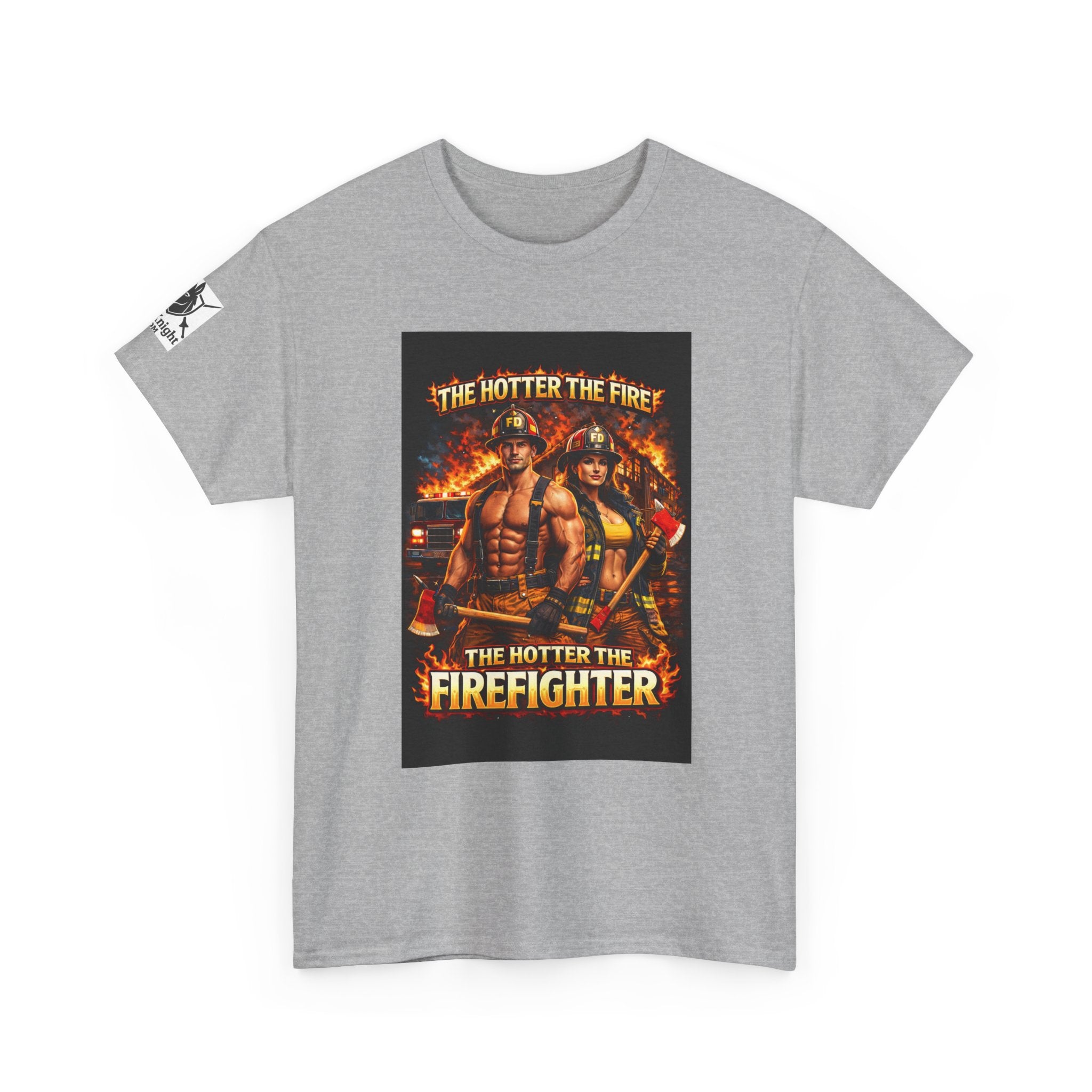 Fire Fighter Graphic Tee - "The Hotter the Fire the Hotter the Fire Fighter!"
