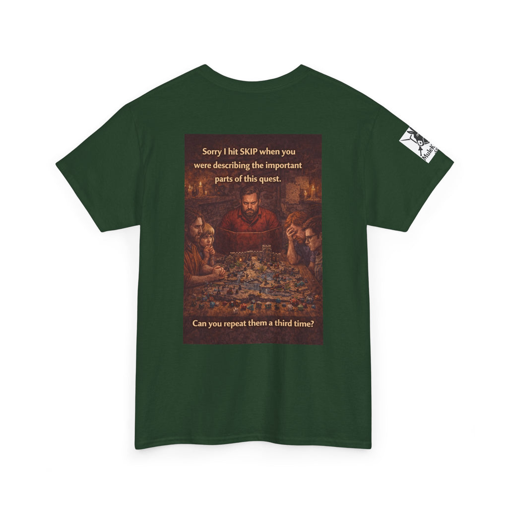 Gaming Tee— “Sorry I hit skip when you were describing the important parts of this quest." funny tee
