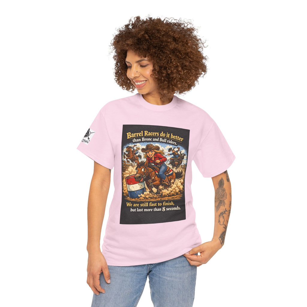 Barrel Racers T-Shirt - Funny Rodeo Barrel Racing Tee ("We are still fast to finish, but last more than 8 seconds")