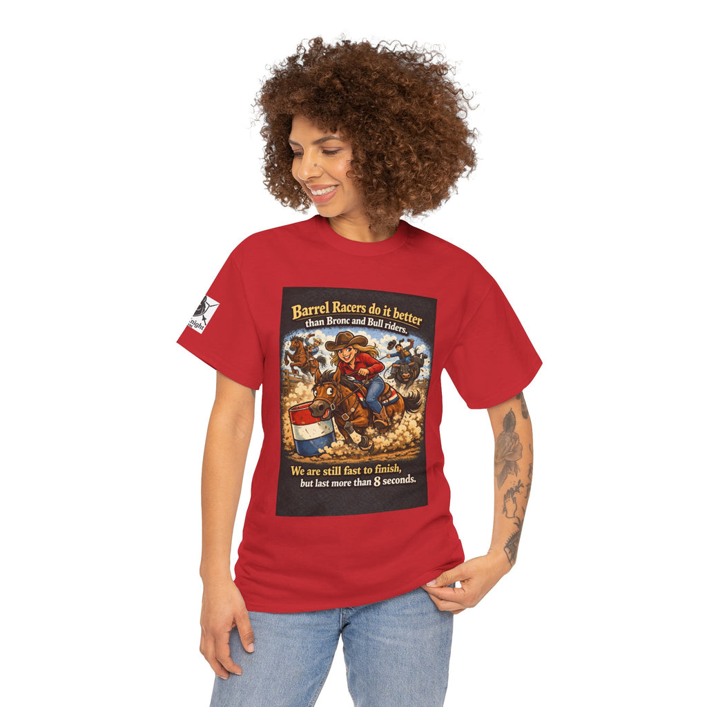 Barrel Racers T-Shirt - Funny Rodeo Barrel Racing Tee ("We are still fast to finish, but last more than 8 seconds")