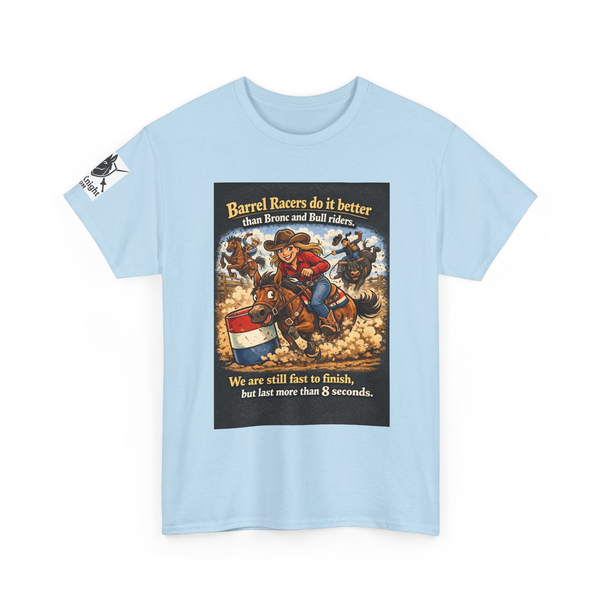 Barrel Racers T-Shirt - Funny Rodeo Barrel Racing Tee ("We are still fast to finish, but last more than 8 seconds")