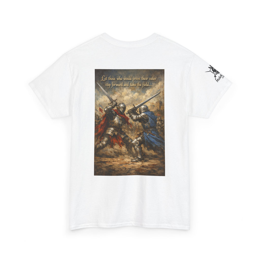 Medieval battle T-Shirt — “Let those who would prove their valor step forward and take the field.”