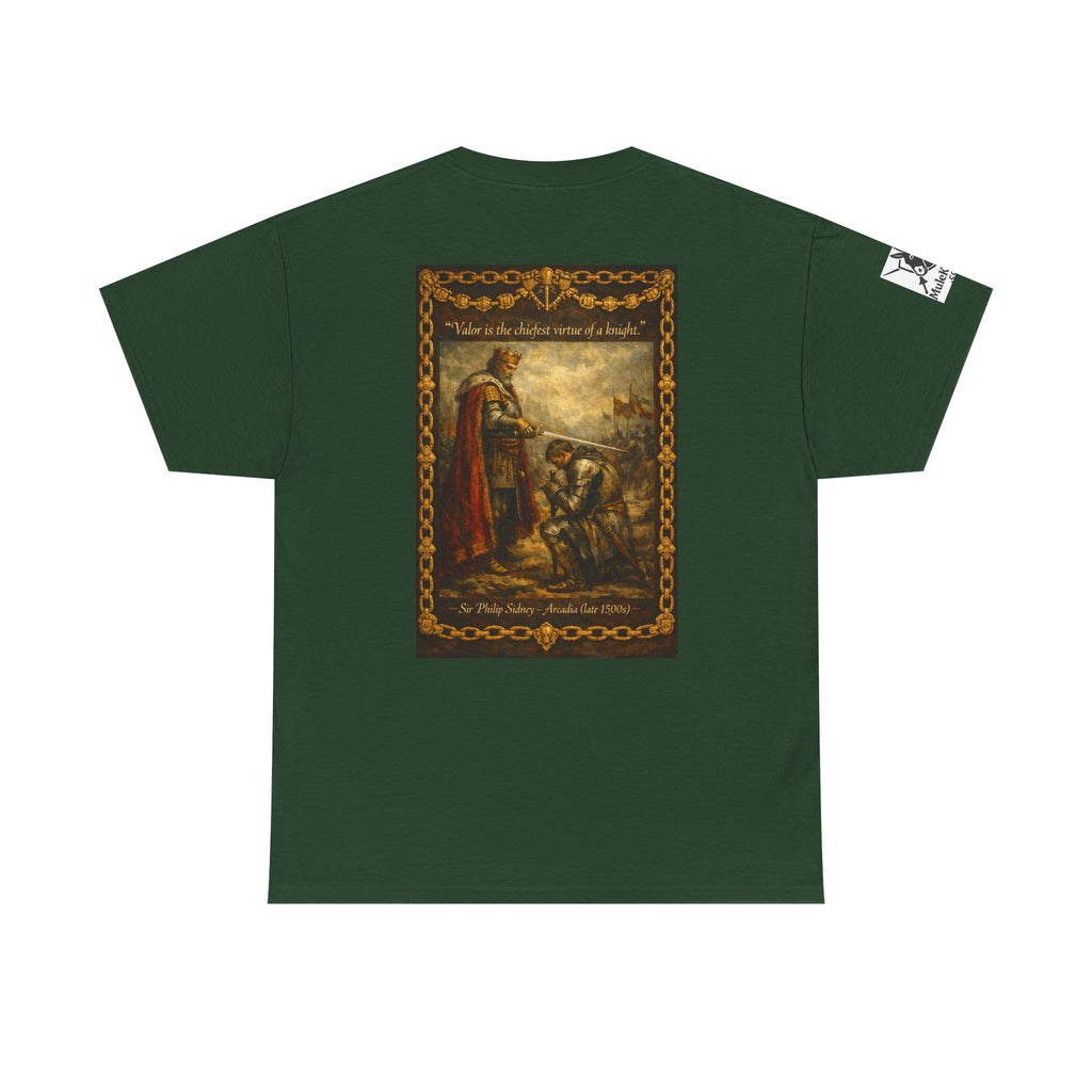 Knighting T-Shirt — “Valor is the chiefest virtue of a knight. Sir Philip Sidney – Arcadia (late 1500s)"