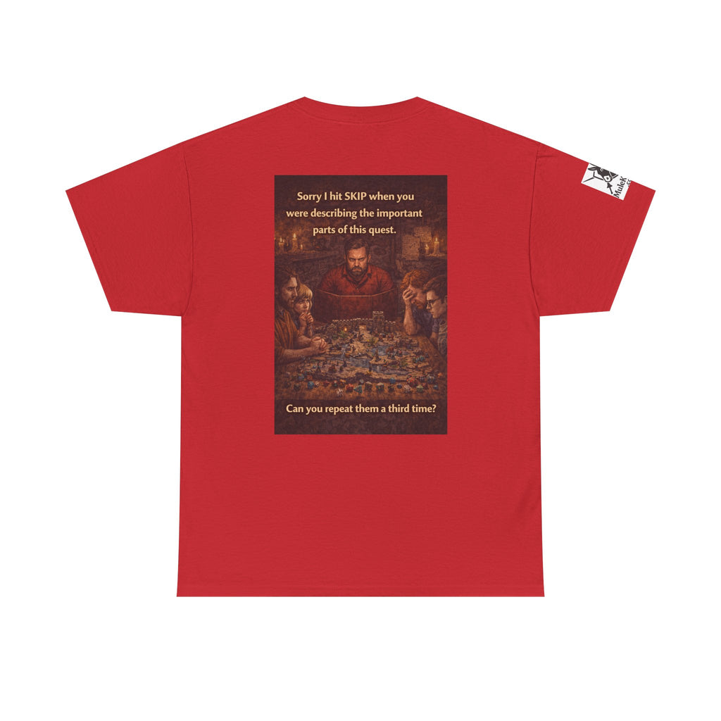 Gaming Tee— “Sorry I hit skip when you were describing the important parts of this quest." funny tee