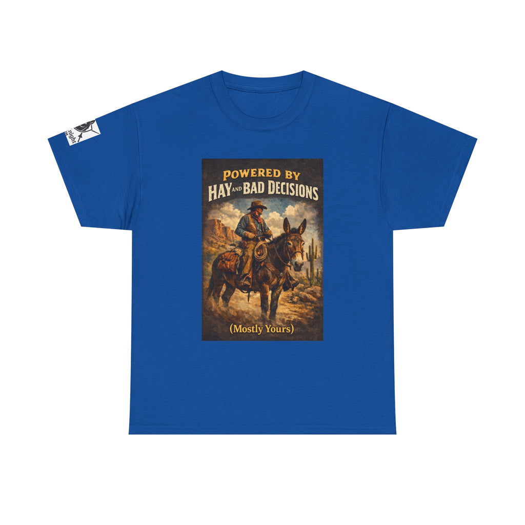 Cowboy Humor T-Shirt — "Powered by Hay & Bad Decisions (Mostly Yours)"
