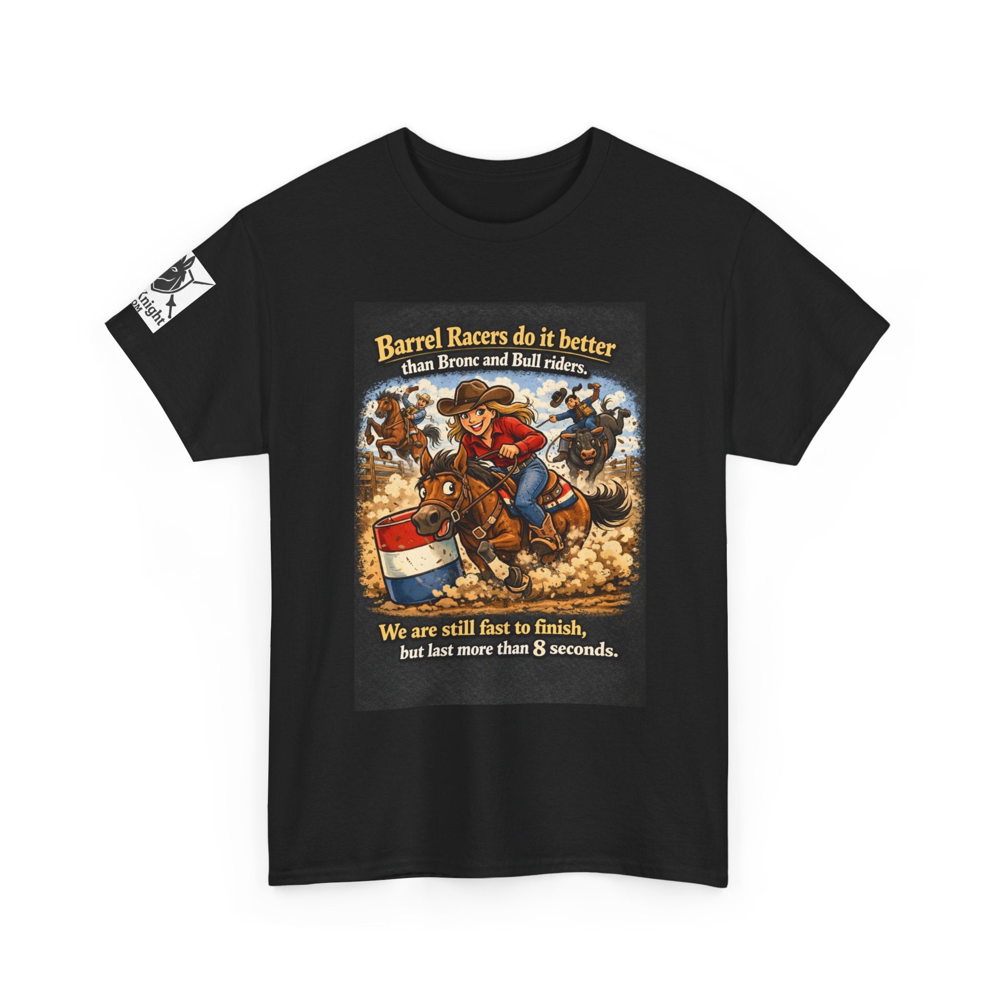 Barrel Racers T-Shirt - Funny Rodeo Barrel Racing Tee ("We are still fast to finish, but last more than 8 seconds")