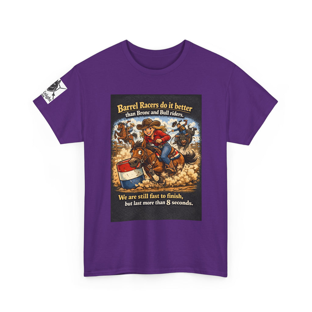 Barrel Racers T-Shirt - Funny Rodeo Barrel Racing Tee ("We are still fast to finish, but last more than 8 seconds")