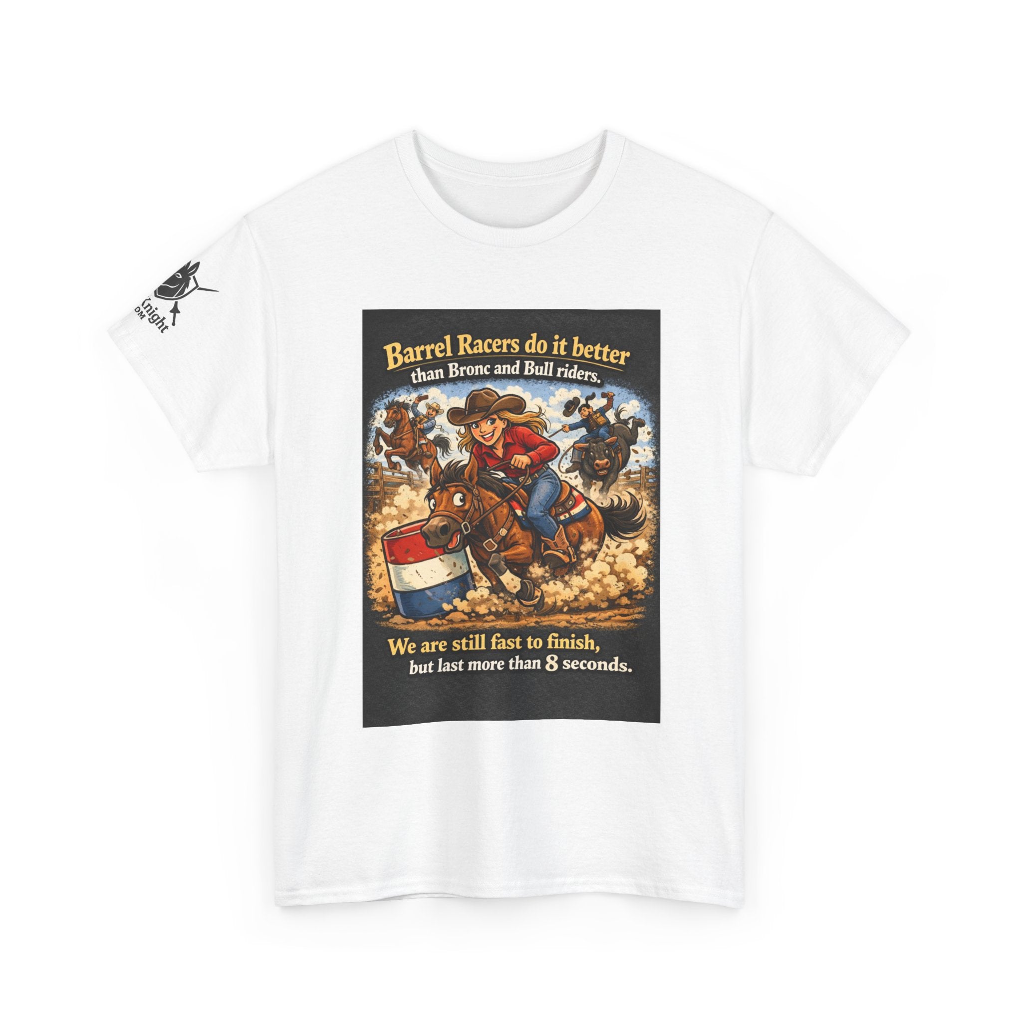 Barrel Racers T-Shirt - Funny Rodeo Barrel Racing Tee ("We are still fast to finish, but last more than 8 seconds")