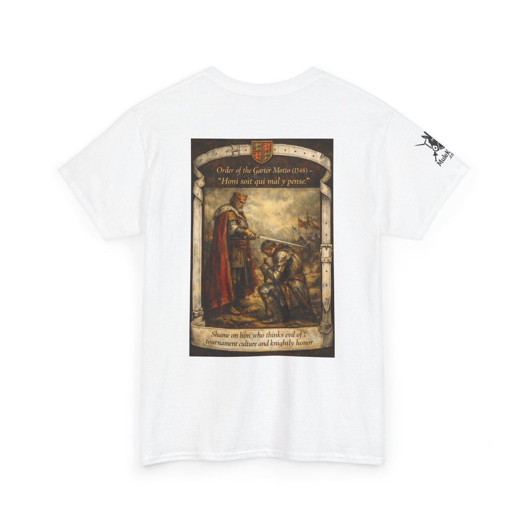 Knighting T-Shirt — "Order of the Garter Motto (1348) -“Honi soit qui mal y pense. -Shame on him who thinks evil of tournament culture and knightly honor."