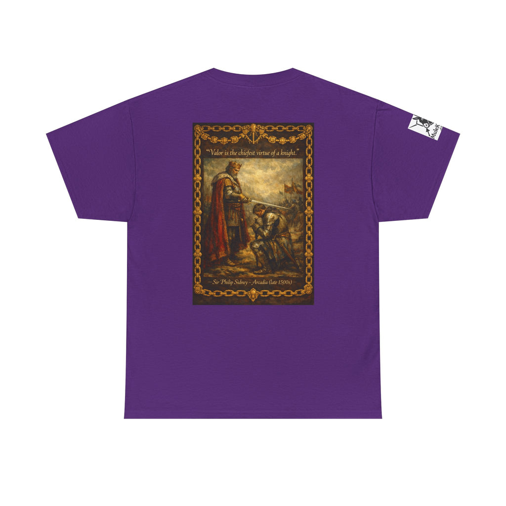 Knighting T-Shirt — “Valor is the chiefest virtue of a knight. Sir Philip Sidney – Arcadia (late 1500s)"