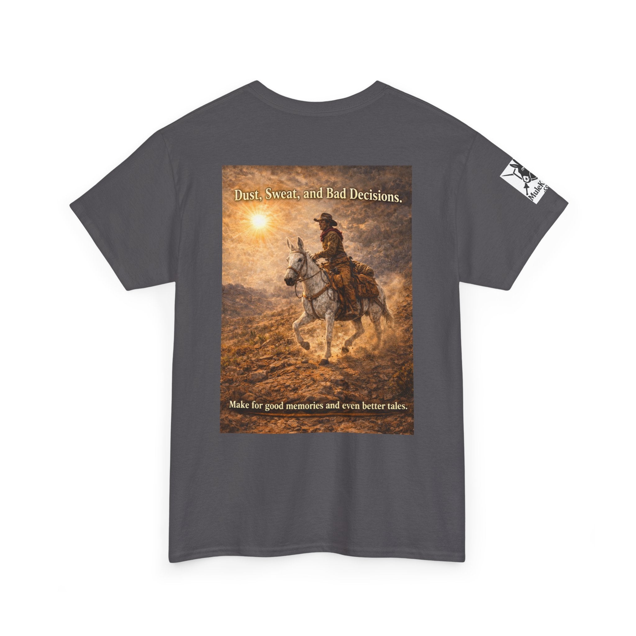 Western Cowboy  Mule rider Tee — Dust, seat and Bad Decsions make Good Memories and Better Tales' Graphic T-Shirt