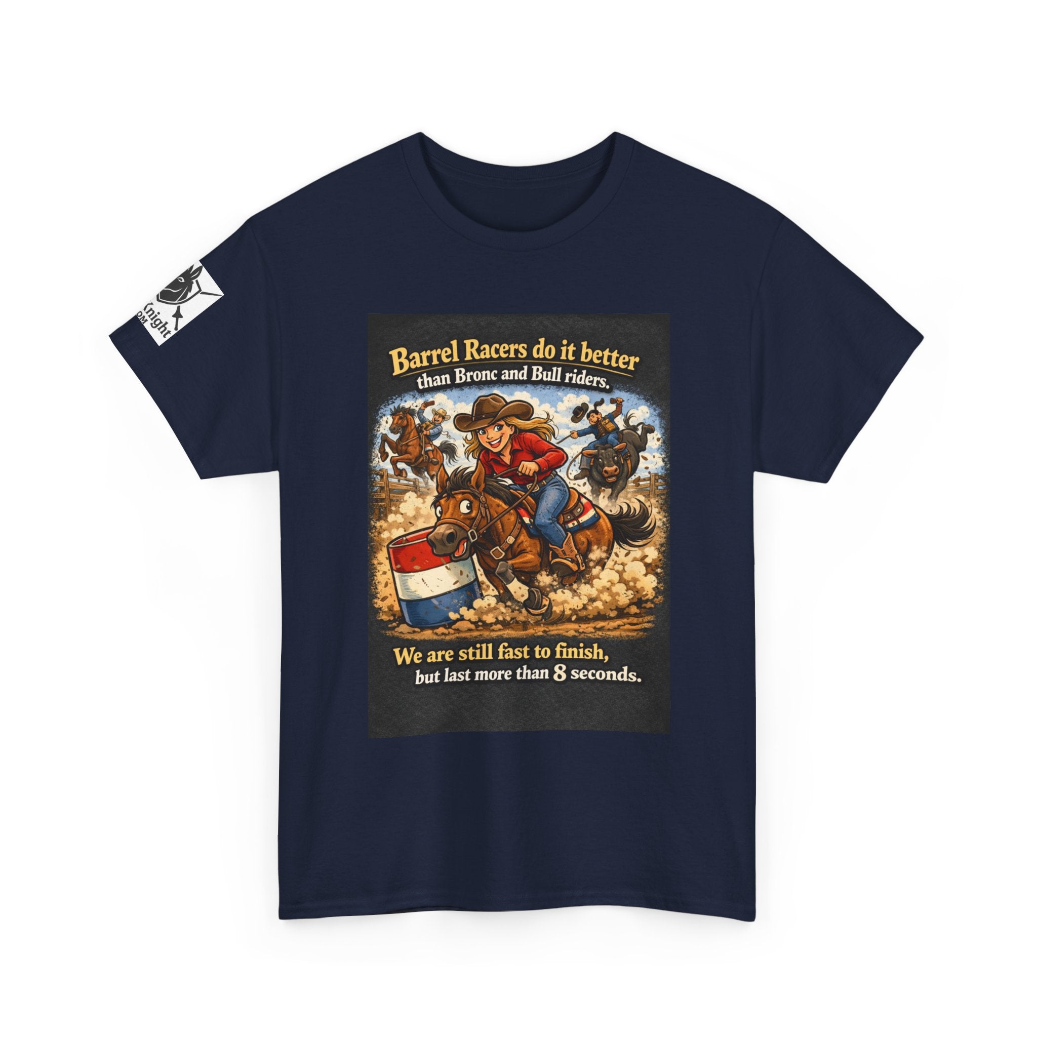Barrel Racers T-Shirt - Funny Rodeo Barrel Racing Tee ("We are still fast to finish, but last more than 8 seconds")