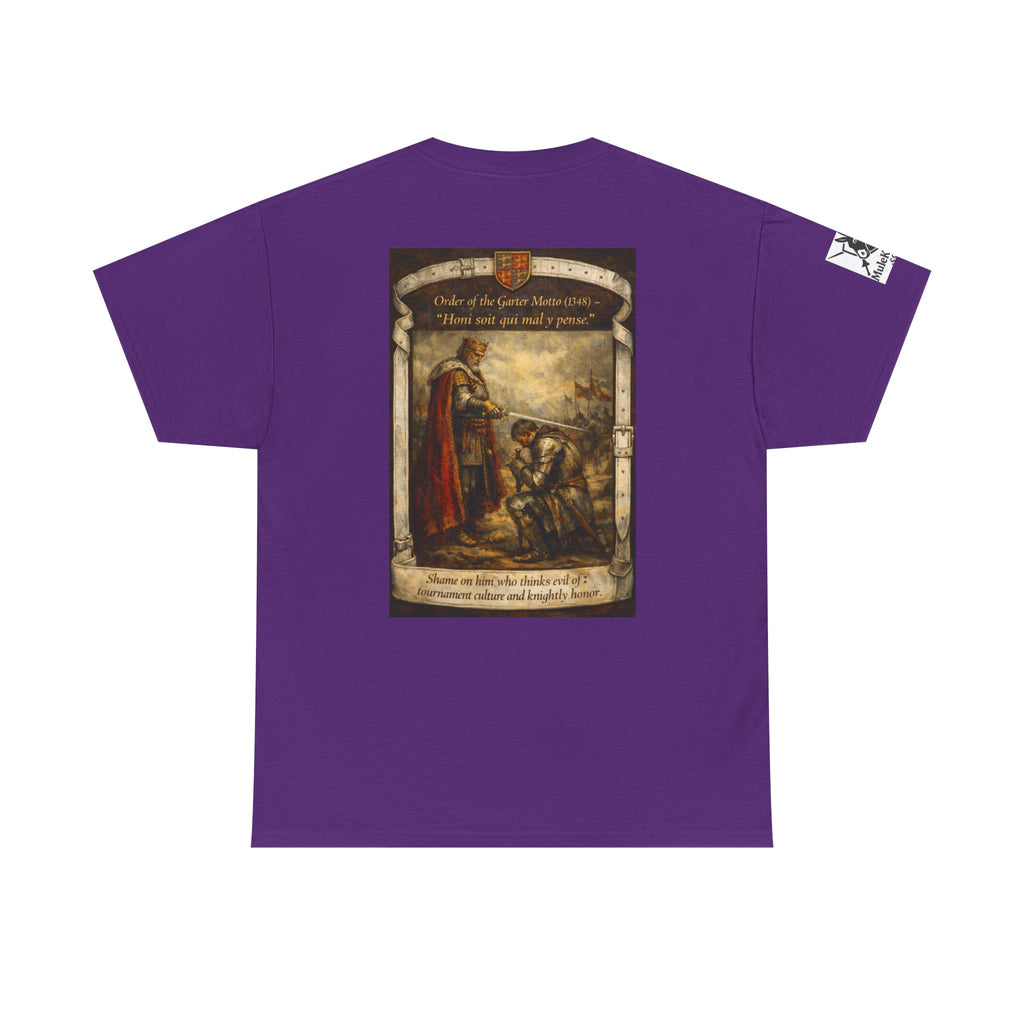 Knighting T-Shirt — "Order of the Garter Motto (1348) -“Honi soit qui mal y pense. -Shame on him who thinks evil of tournament culture and knightly honor."
