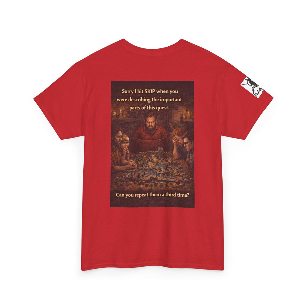 Gaming Tee— “Sorry I hit skip when you were describing the important parts of this quest." funny tee