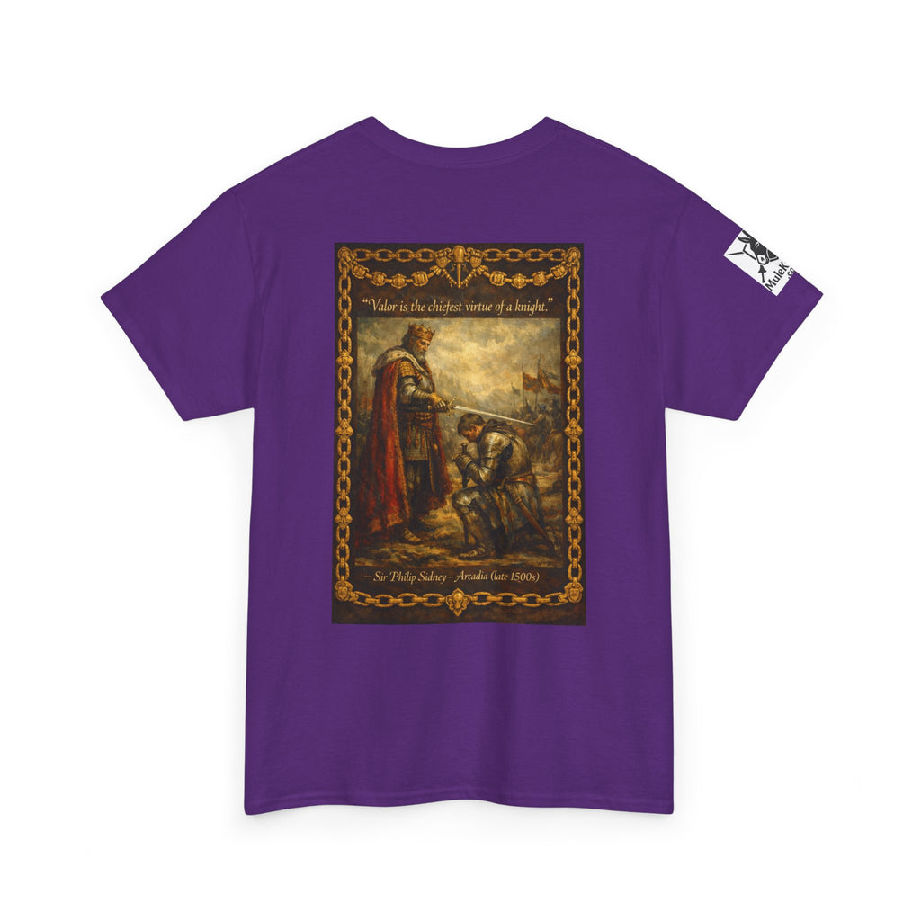 Knighting T-Shirt — “Valor is the chiefest virtue of a knight. Sir Philip Sidney – Arcadia (late 1500s)"