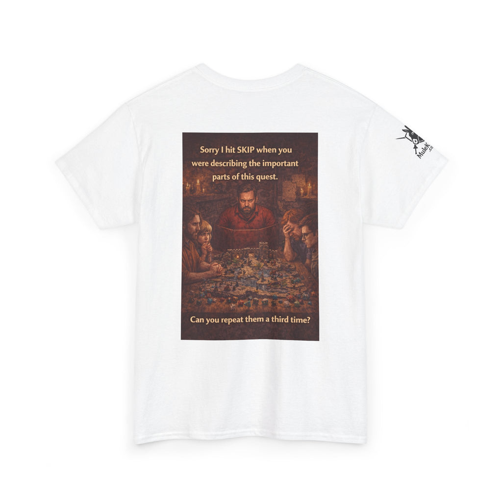 Gaming Tee— “Sorry I hit skip when you were describing the important parts of this quest." funny tee