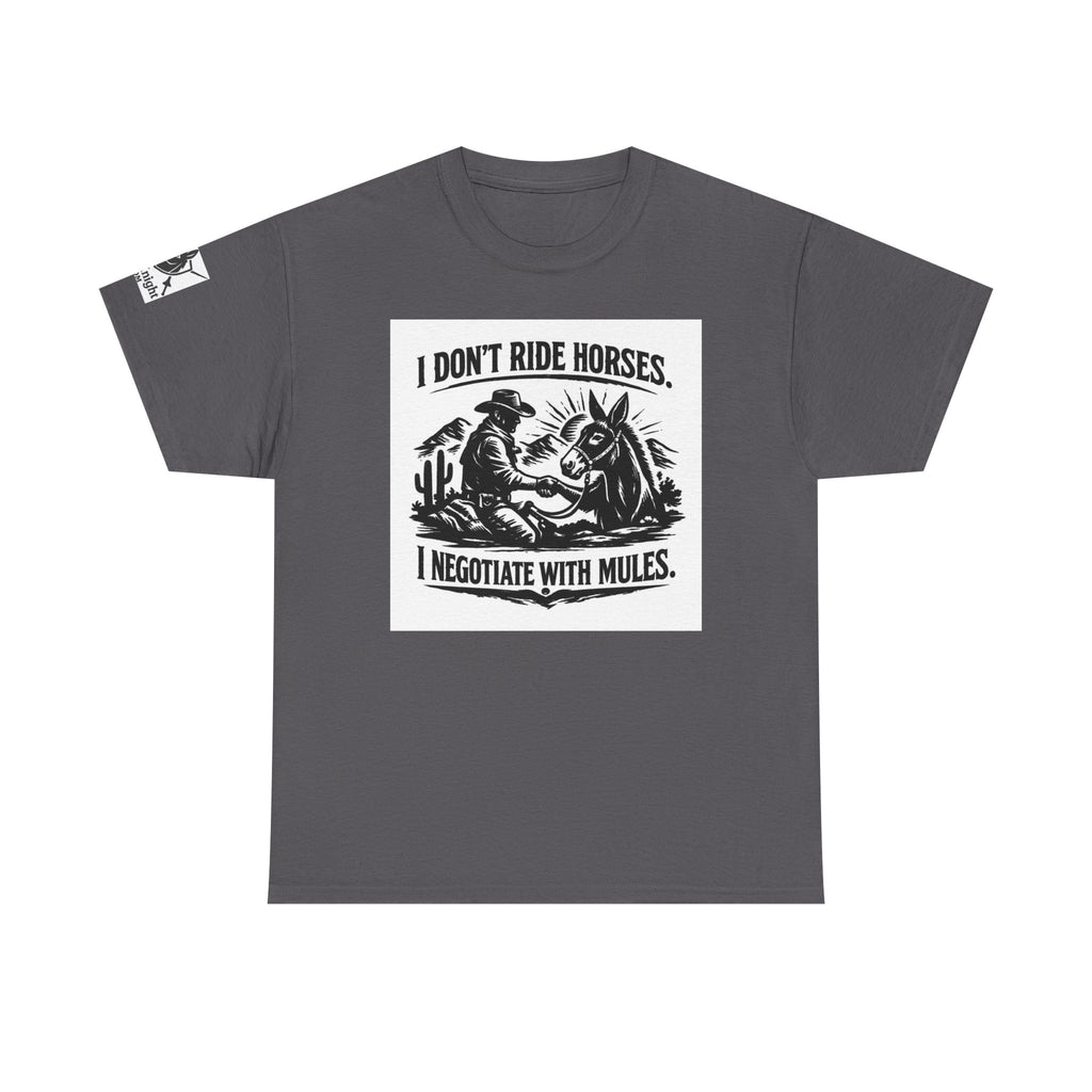Graphic Tee — "I Don't Ride Horses, I Negotiate With Mules" Cowboy Western T-Shirt
