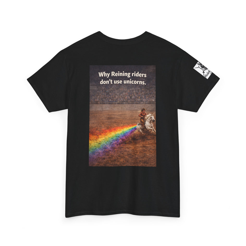 Rodeo  Reining Tee— “Why reining riders dont ride unicorns." -Funny tee