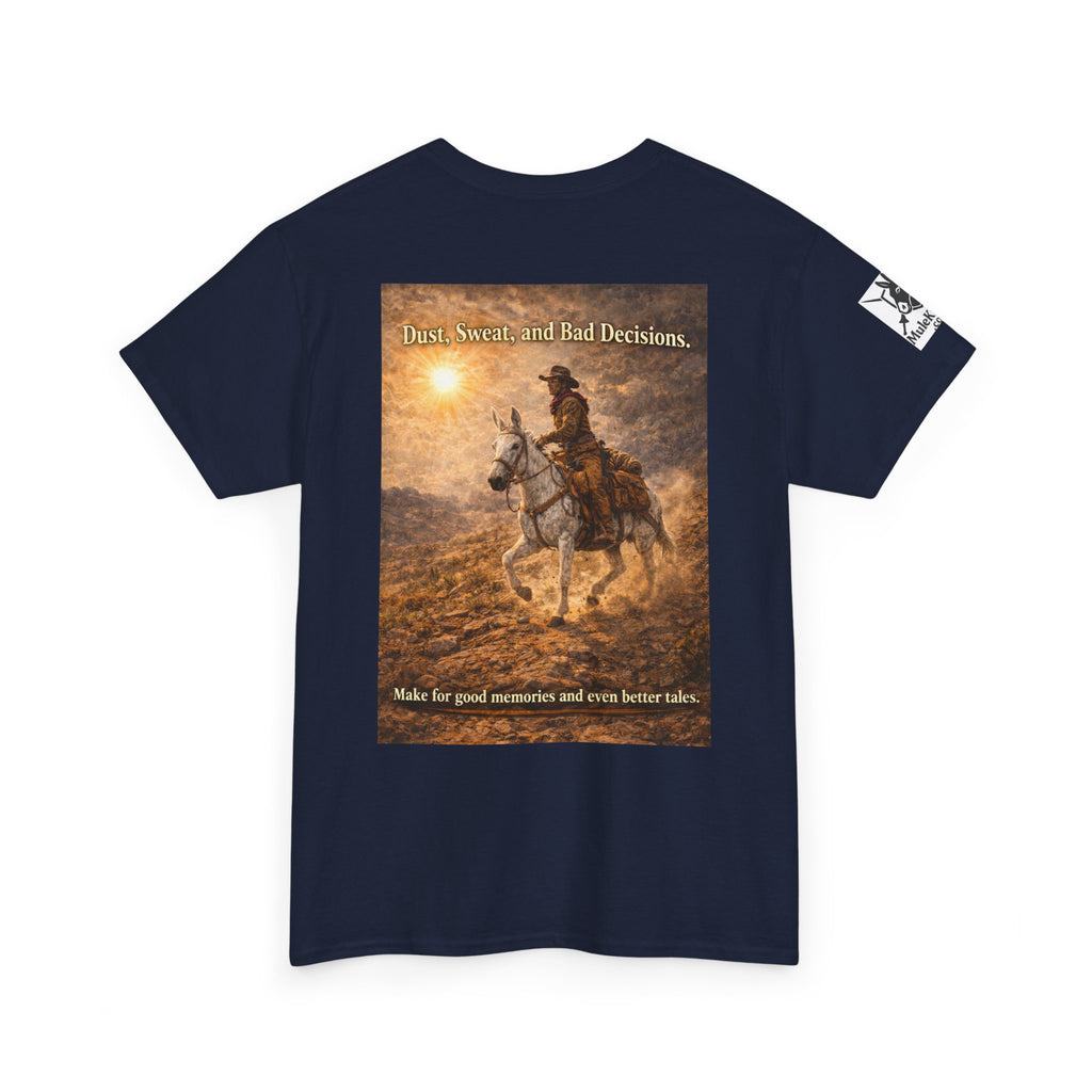 Western Cowboy  Mule rider Tee — Dust, seat and Bad Decsions make Good Memories and Better Tales' Graphic T-Shirt
