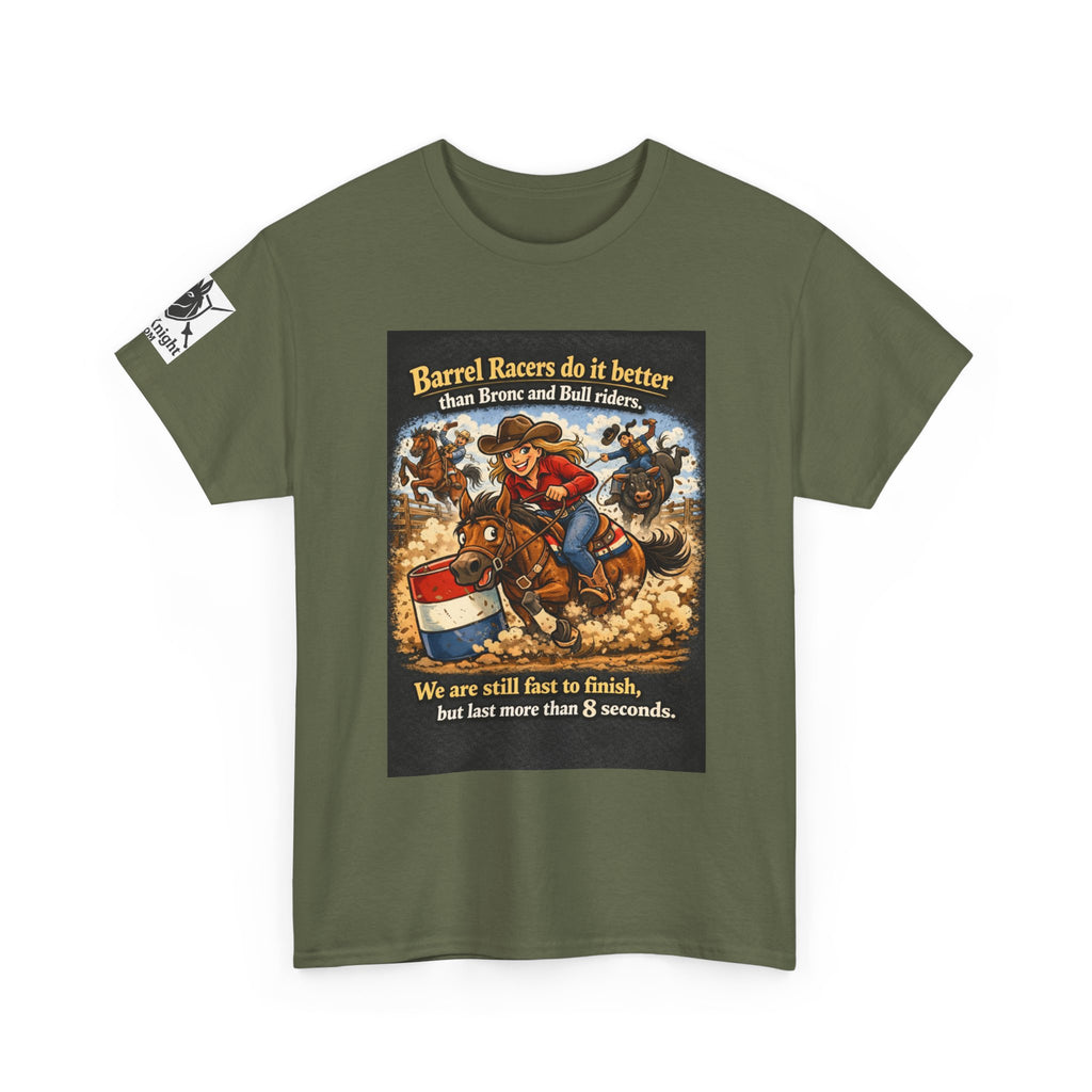 Barrel Racers T-Shirt - Funny Rodeo Barrel Racing Tee ("We are still fast to finish, but last more than 8 seconds")