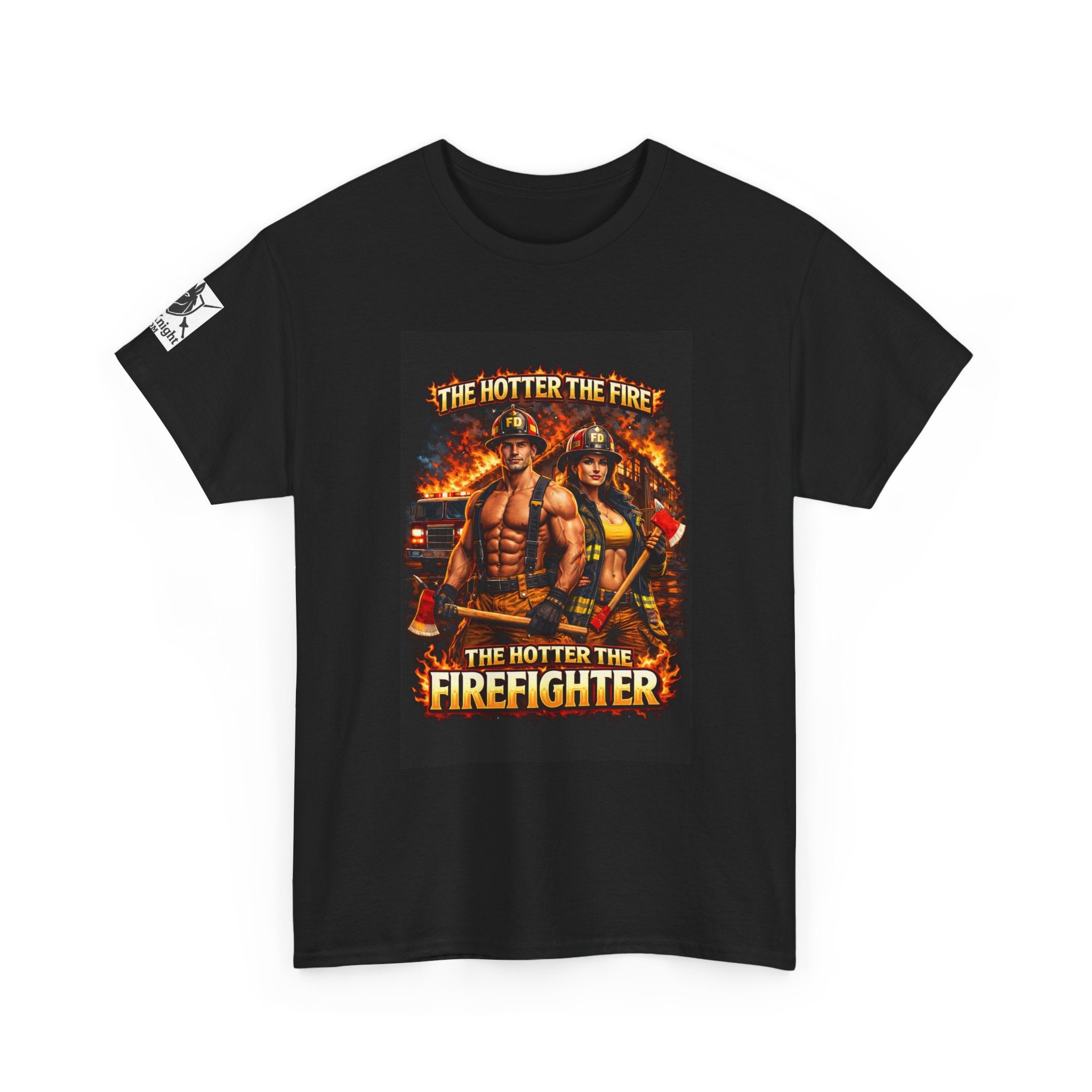 Fire Fighter Graphic Tee - "The Hotter the Fire the Hotter the Fire Fighter!"