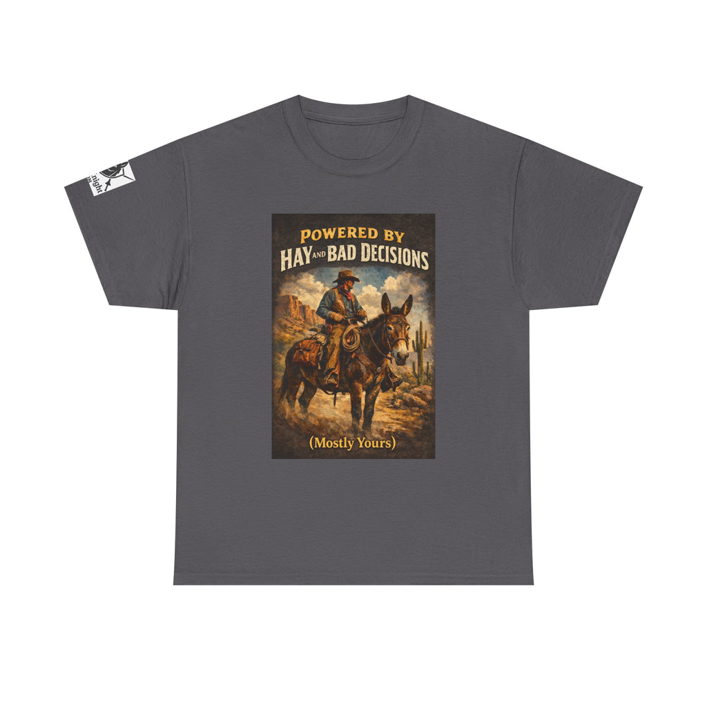 Cowboy Humor T-Shirt — "Powered by Hay & Bad Decisions (Mostly Yours)"