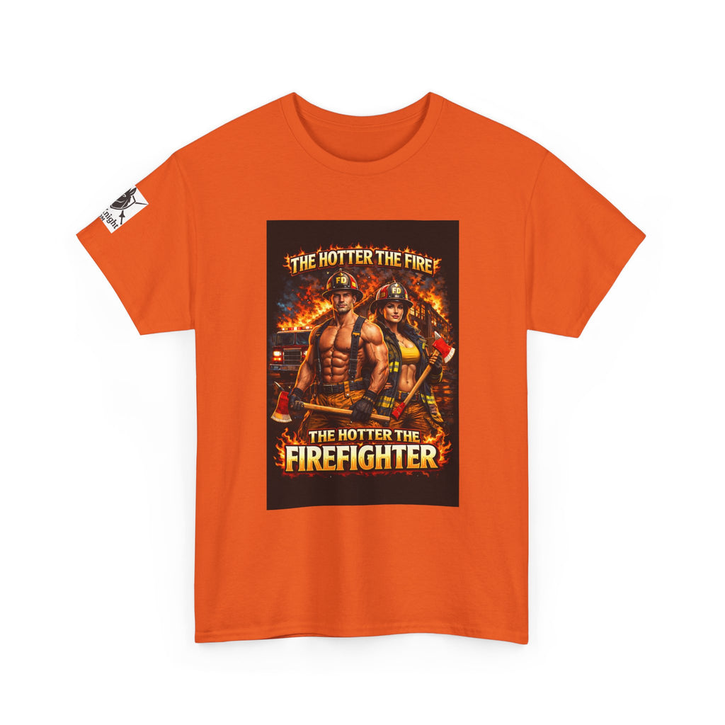 Fire Fighter Graphic Tee - "The Hotter the Fire the Hotter the Fire Fighter!"