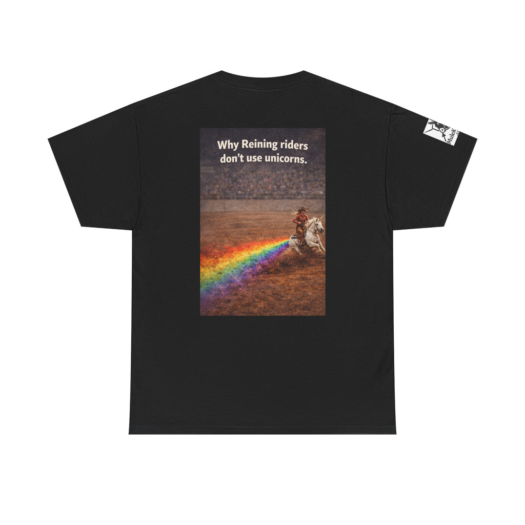 Rodeo  Reining Tee— “Why reining riders dont ride unicorns." -Funny tee