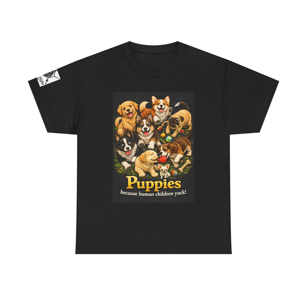 Puppies becouse Human Children Yuck!  Teeshirt.  Dog lover funny