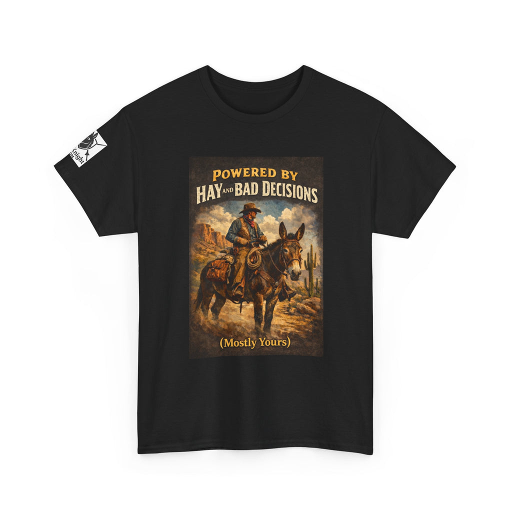 Cowboy Humor T-Shirt — "Powered by Hay & Bad Decisions (Mostly Yours)"